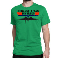 Because I Was Inverted   Vintage Top Gun F14 Tomcat Classic T-shirt | Artistshot