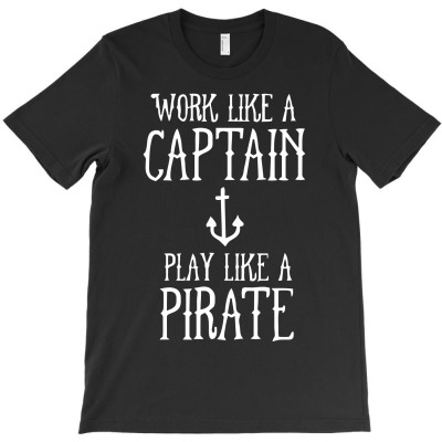 Work Like A Captain Play Like A Pirate T-shirt Designed By Tomi Panca