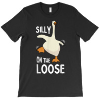 Silly Goose On The Loose T Shirt T-shirt | Artistshot