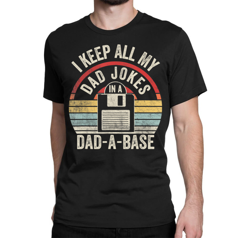 Retro I Keep All My Dad Jokes In A Dad-a-base Cool Dad Classic T-shirt by tintruong | Artistshot