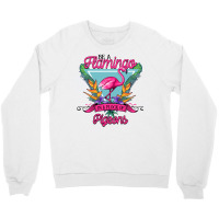 Be A Flamingo In A Flock Of Pigeons Crewneck Sweatshirt | Artistshot