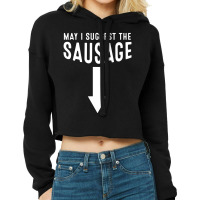 May I Suggest The Sausage Inappropriate Humor Cropped Hoodie | Artistshot