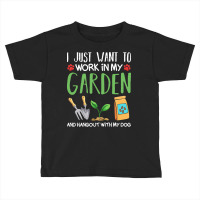 Gardening T  Shirt I Just Want To Work In My Garden Pet Lover Gift T Toddler T-shirt | Artistshot