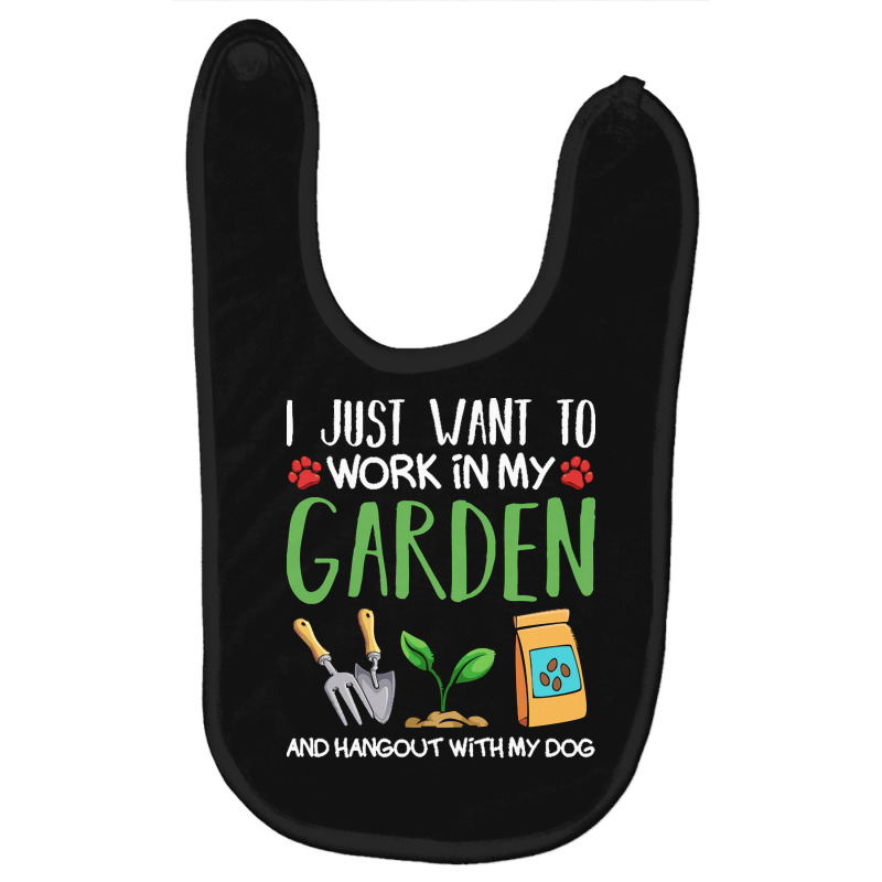 Gardening T  Shirt I Just Want To Work In My Garden Pet Lover Gift T Baby Bibs by tremaineconsidine474 | Artistshot