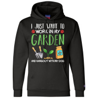 Gardening T  Shirt I Just Want To Work In My Garden Pet Lover Gift T Champion Hoodie | Artistshot