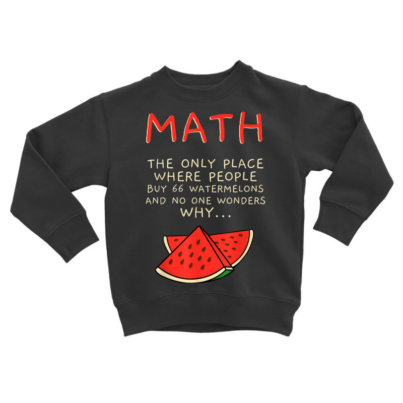 Math And Watermelons Mathematics Calculation Numbers T Shirt Toddler Sweatshirt by mauthe | Artistshot