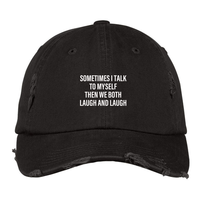 Sarcasm Sometimes I Talk To Myself Then We Both Laugh Vintage Cap | Artistshot