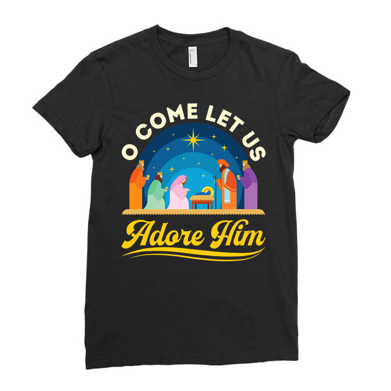 O Come Let Us Adore Him Christmas Nativity Jesus Christian Ladies Fitted T-Shirt by JohnNichols89123 | Artistshot