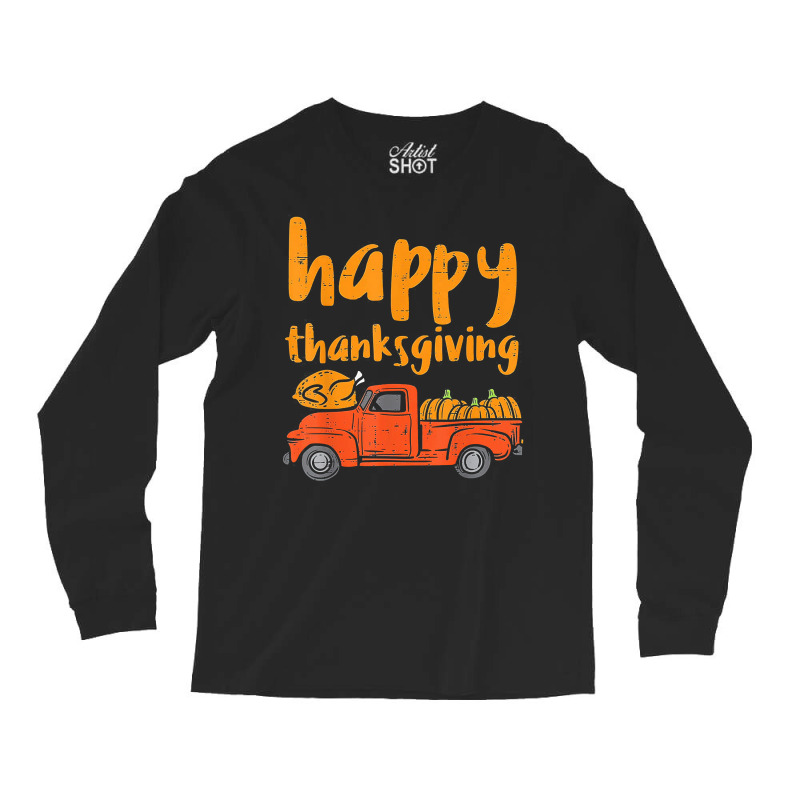 Happy Thanksgiving Turkey Pumpkin Truck Cute Men Women Kids T Shirt Long Sleeve Shirts | Artistshot