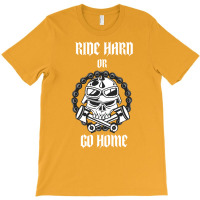 Ride Hard Or Go Home T-shirt | Artistshot