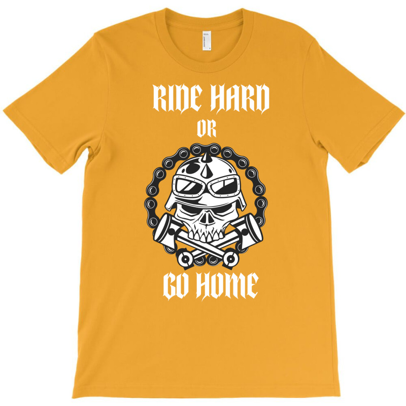 Ride Hard Or Go Home T-Shirt by actheguisaob | Artistshot