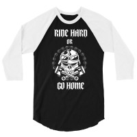 Ride Hard Or Go Home 3/4 Sleeve Shirt | Artistshot