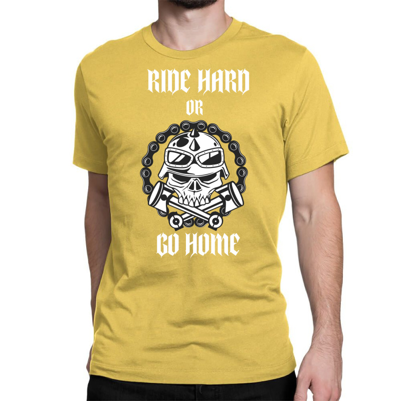 Ride Hard Or Go Home Classic T-shirt by actheguisaob | Artistshot