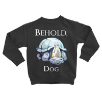 Limited Edition King Behold, Dog Toddler Sweatshirt | Artistshot