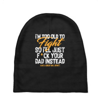 I'm Too Old To Fight So I'll Just Fck Your Dad Instead Pullover Hoodie Baby Beanies | Artistshot