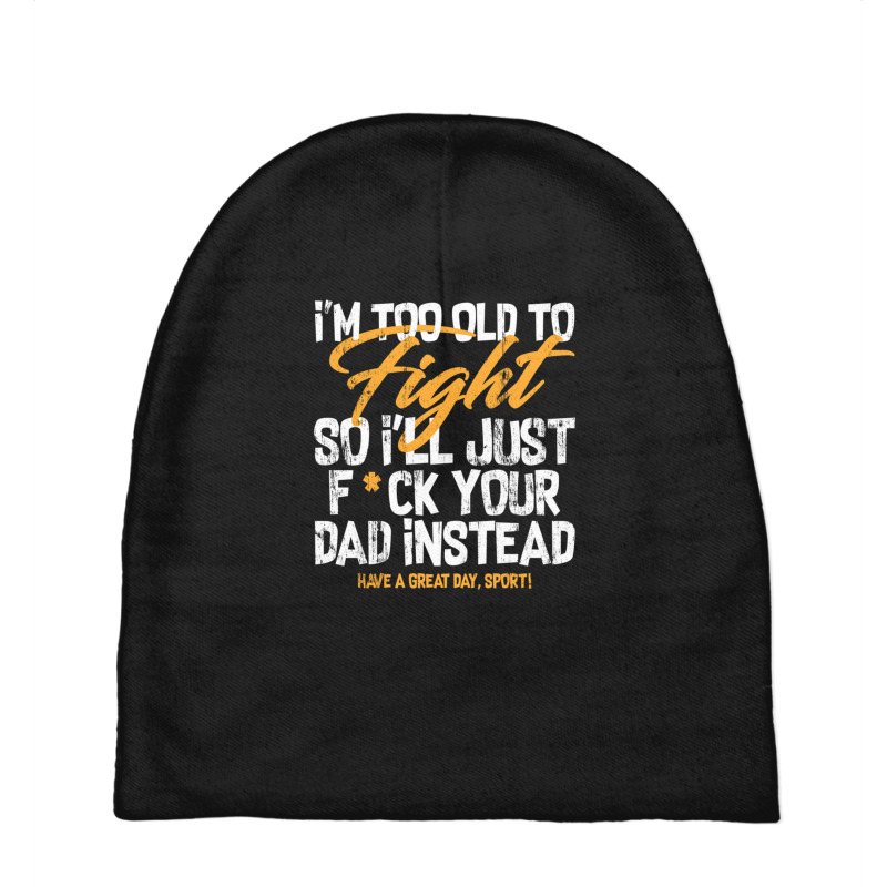 I'm Too Old To Fight So I'll Just Fck Your Dad Instead Pullover Hoodie Baby Beanies by RachelRenePeckham | Artistshot