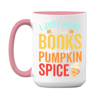 I Just Want To Read Books Amp Drink Pumpkin Spice Fall Season T Shirt 15 Oz Coffee Mug | Artistshot