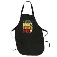 I Just Want To Read Books Amp Drink Pumpkin Spice Fall Season T Shirt Full-length Apron | Artistshot