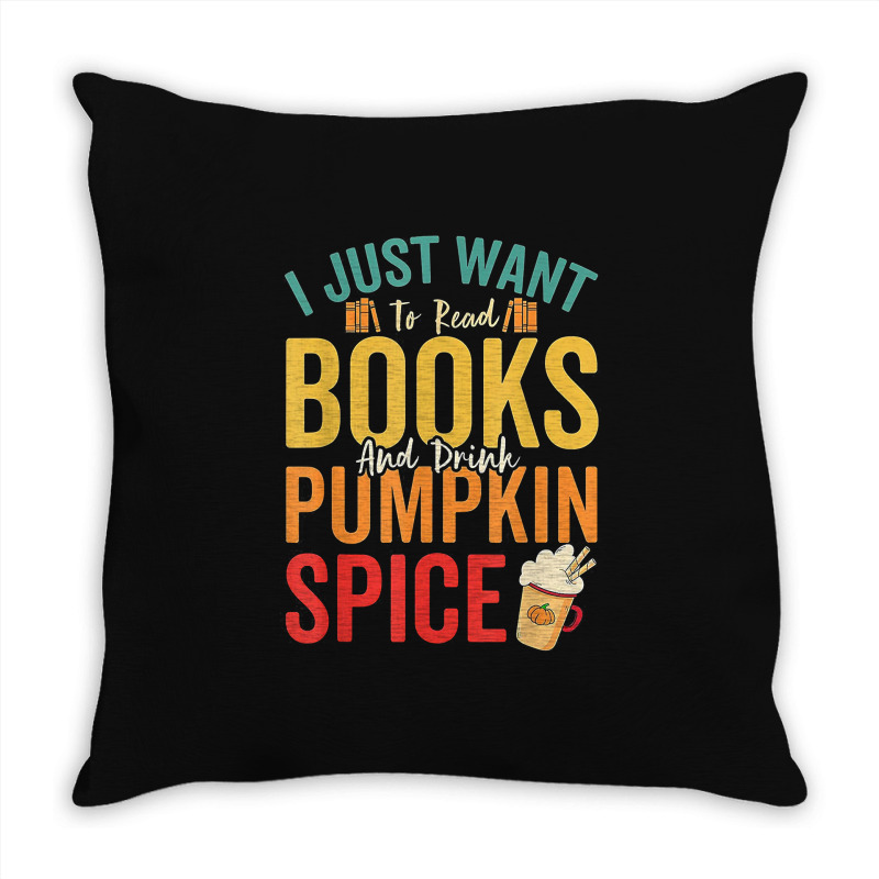 I Just Want To Read Books Amp Drink Pumpkin Spice Fall Season T Shirt Throw Pillow | Artistshot