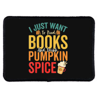 I Just Want To Read Books Amp Drink Pumpkin Spice Fall Season T Shirt Rectangle Patch | Artistshot