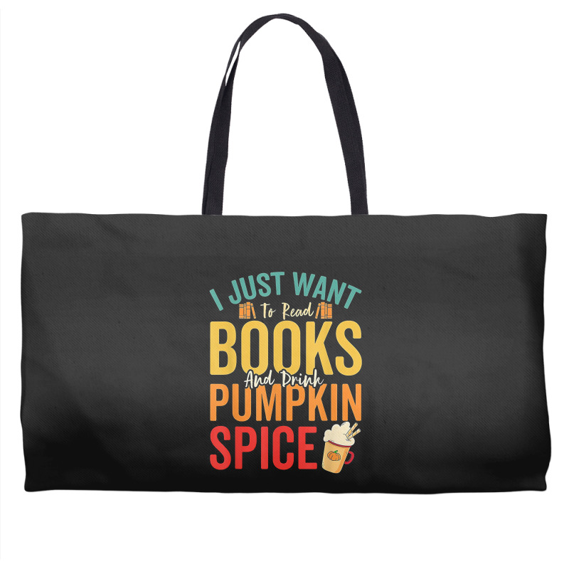 I Just Want To Read Books Amp Drink Pumpkin Spice Fall Season T Shirt Weekender Totes | Artistshot