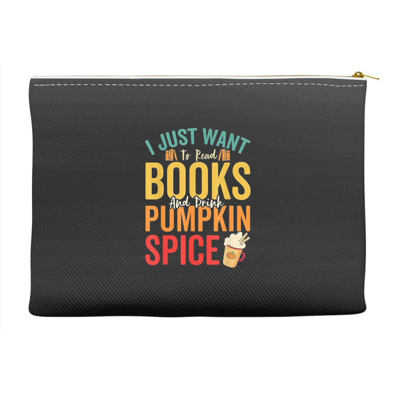 I Just Want To Read Books Amp Drink Pumpkin Spice Fall Season T Shirt Accessory Pouches | Artistshot