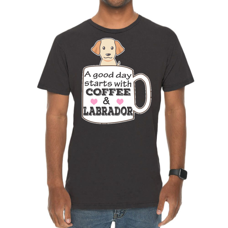 Labrador T Shirta Good Day Starts With Coffee And Labrador, Cute Labra Vintage T-shirt | Artistshot