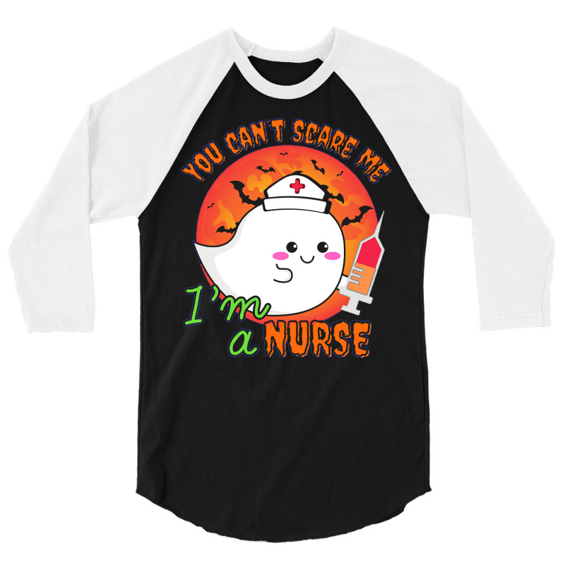 Nurse Halloween Costume T  Shirt You Can’t Scare Me, I’m A Nurse. 3/4 Sleeve Shirt | Artistshot