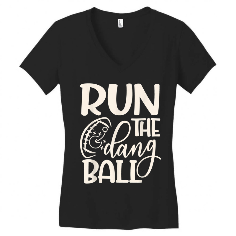 Run The Dang Ball Football Cheer Funny Mom _001 Women's V-Neck T-Shirt by VANESSALOPEZ | Artistshot