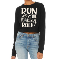 Run The Dang Ball Football Cheer Funny Mom _001 Cropped Sweater | Artistshot