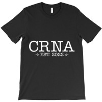 Nurse Anesthetists Nursing Student Crna Graduation 2022 T Shirt T-shirt | Artistshot