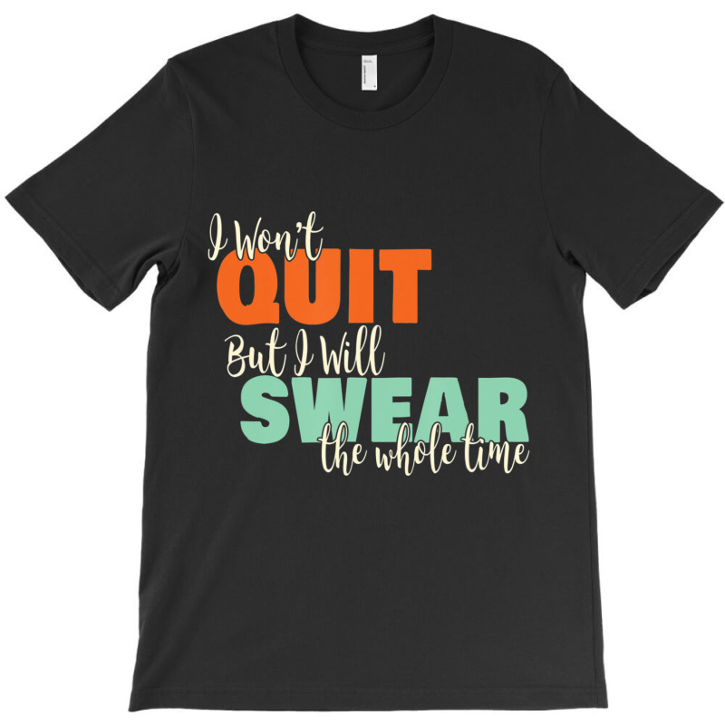 I Won't Quit Exercise Motivational With Saying T-shirt | Artistshot