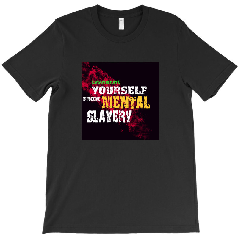 Emancipate Yourself From Mental Slavery T-shirt | Artistshot