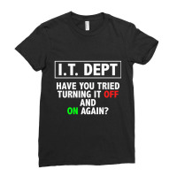 I.t. Dept, Have You Tried Turning It Off And On Again Ladies Fitted T-shirt | Artistshot