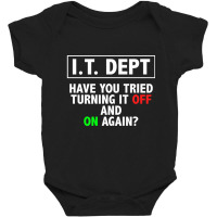 I.t. Dept, Have You Tried Turning It Off And On Again Baby Bodysuit | Artistshot