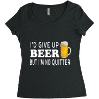 I'd Give Up Beer But I'm No Quitter Unisex Women's Triblend Scoop T-shirt | Artistshot