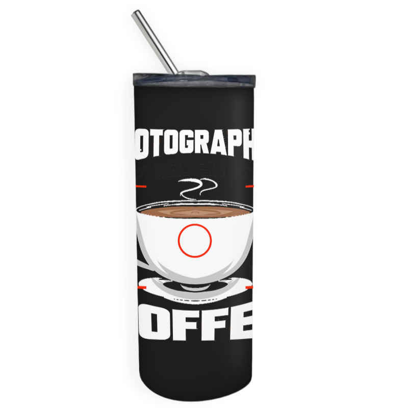 Photographer T  Shirt Photographer Fueled By Coffee Camera Photography Skinny Tumbler | Artistshot