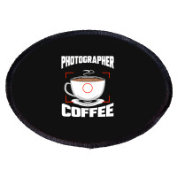 Photographer T  Shirt Photographer Fueled By Coffee Camera Photography Oval Patch | Artistshot