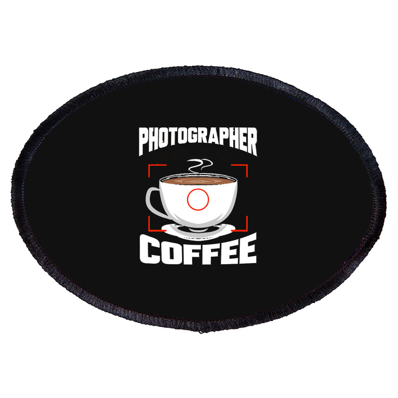 Photographer T  Shirt Photographer Fueled By Coffee Camera Photography Oval Patch | Artistshot