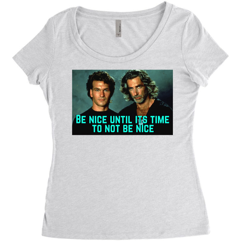 Be Nice Until Its Time To Not Be Nice  Roadhouse Women's Triblend Scoop T-shirt by baronigorgudk | Artistshot