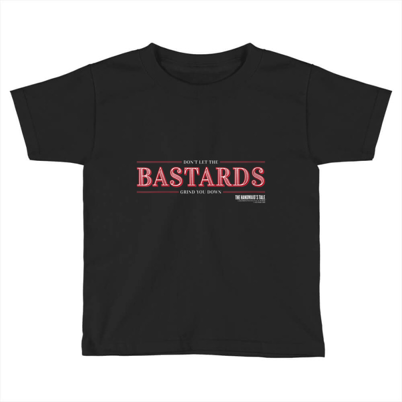 Womens The Handmaid's Tale Don't Let The Bastards Grind You Down V Nec Toddler T-shirt by jessen | Artistshot