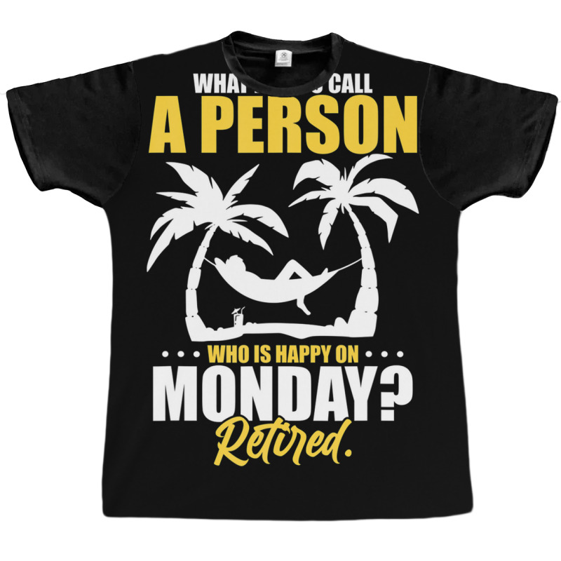 What Do You Call A Person Who's Happy On Monday Retired Graphic T-shirt | Artistshot