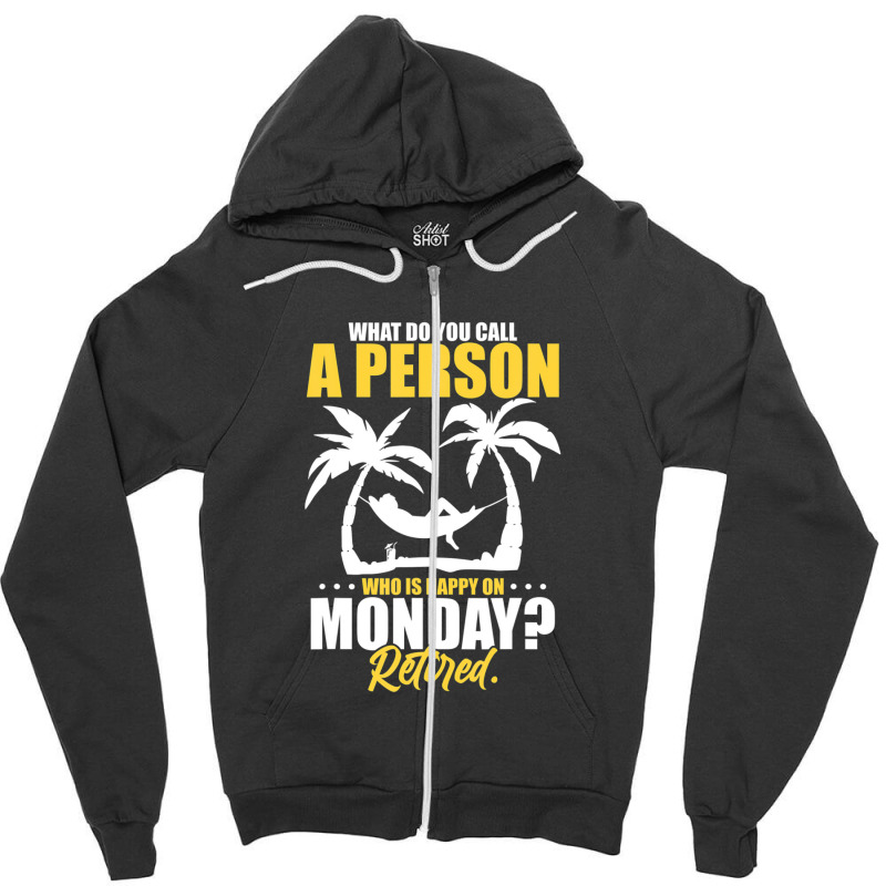 What Do You Call A Person Who's Happy On Monday Retired Zipper Hoodie | Artistshot