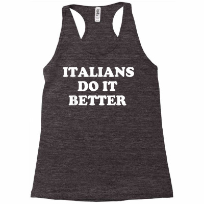 Italians Do It Better Italian Italia Funny Quotes Humor T Shirt Racerback Tank Designed By Celiakline