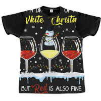 I'm Dreaming Of A White Christmas But Red Is Also Fine Graphic T-shirt | Artistshot