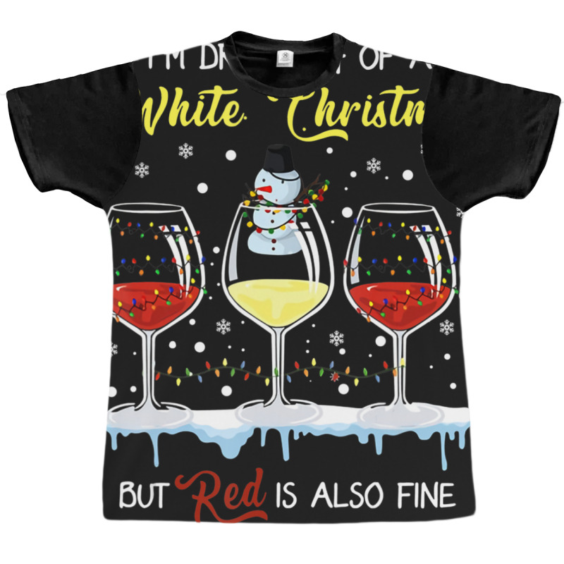 I'm Dreaming Of A White Christmas But Red Is Also Fine Graphic T-shirt | Artistshot