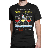 I'm Dreaming Of A White Christmas But Red Is Also Fine Classic T-shirt | Artistshot