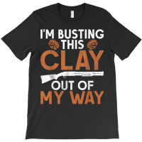 I'm Busting Clay   Sports Shooter & Clay Pigeon Shooting T Shirt T-shirt | Artistshot