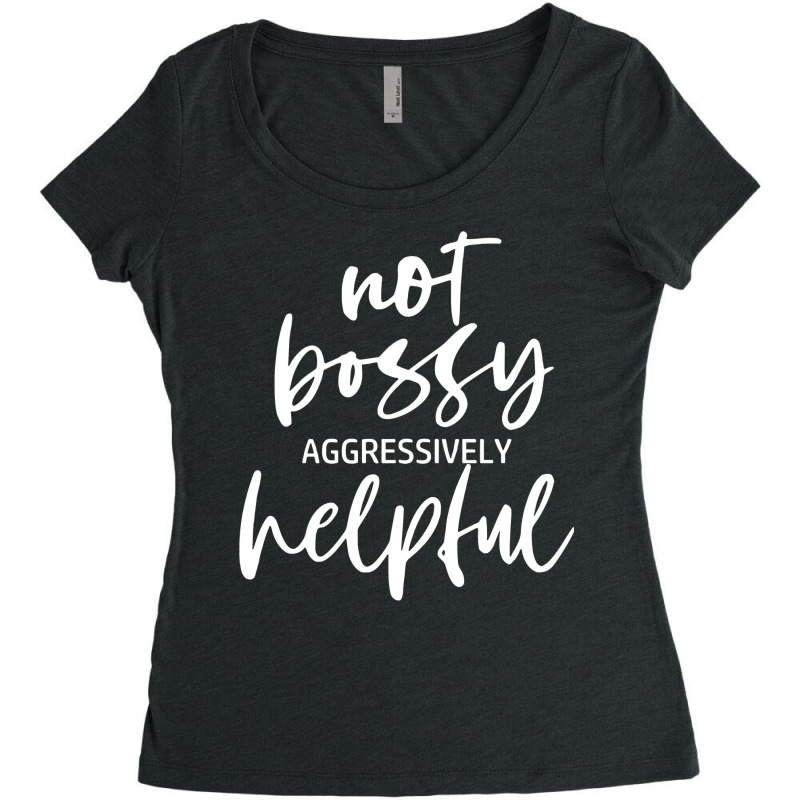 I’m Not Bossy I’m Aggressively Helpful Funny Quote Boss Gift Sweat Women's Triblend Scoop T-shirt by omano | Artistshot