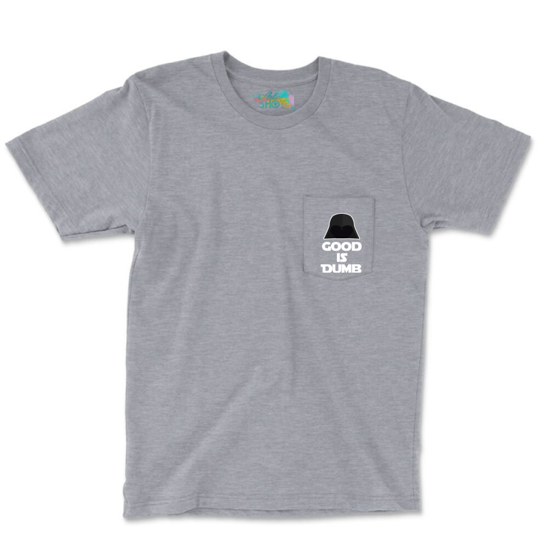 Good Is Dumb   Spacballs Quote Pocket T-shirt | Artistshot